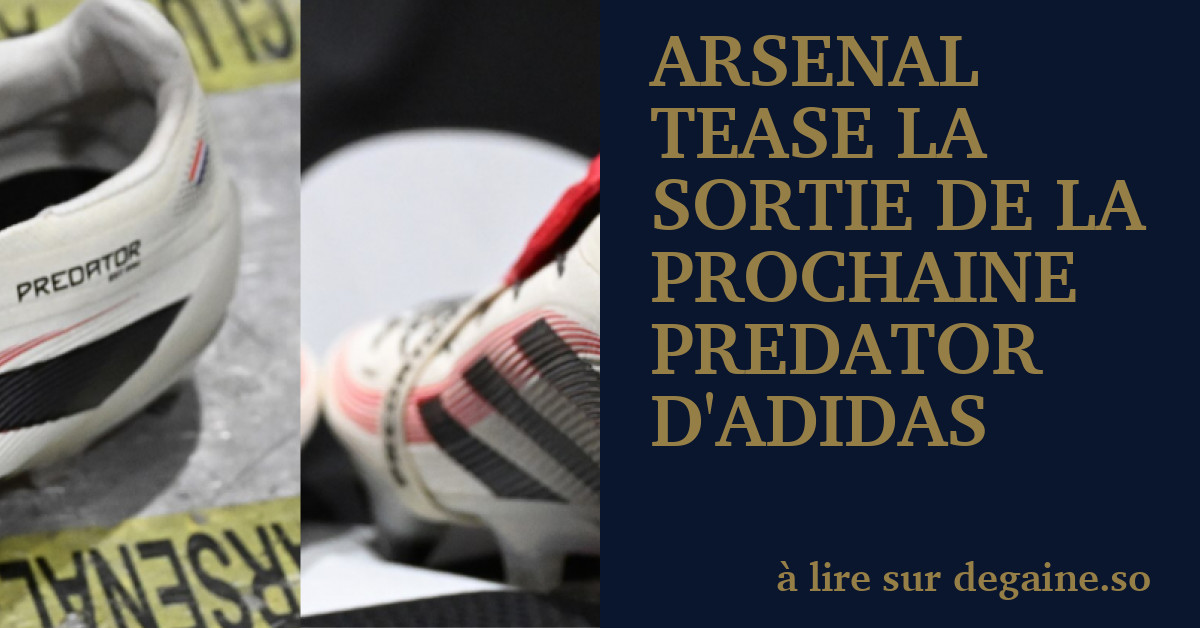 Arsenal tease la sortie de la prochaine Predator d adidas Degaine