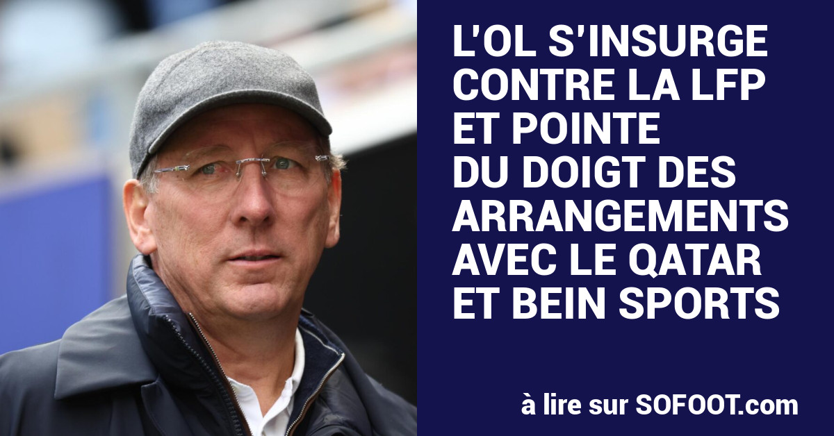 L’OL s’insurge contre la LFP et pointe du doigt des arrangements avec le Qatar et beIN Sports